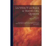 La Vida Y La Raza A Través Del Quijote; Resumen De Las Conferencias Dadas Por El Autor A Los Exploradores Del Escorial Y A Los Educandos De Los Colegios De Carabineros