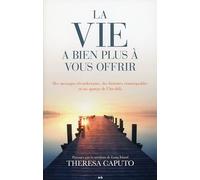 La vie a bien plus à vous offrir - Des messages réconfortants, des histoires remarquables et un aperçu de l'Au-delà