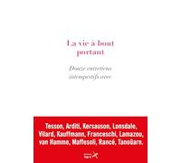 La Vie À Bout Portant - Douze Entretiens Intempestifs Avec