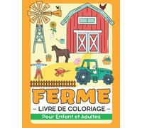 La Vie à la Ferme et les Animaux Livre de Coloriage Pour Enfant et Adultes: Cadeau Mignon pour Anti Stress et Relaxation