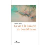La vie à la lumière du bouddhisme - Daisaku Ikeda - L'harmattan - broché - Essai