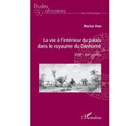 La Vie À L'intérieur Du Palais Dans Le Royaume Du Danhomè - Xviiie - Xixe Siècles