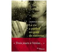 Laurence Vivares – La vie a parfois un goût de ristretto – Trois jours à Venise