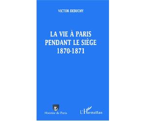 La vie a paris pendant le siege 1870-1871 - Victor Debuchy - L'harmattan - broché - Livre