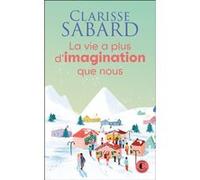 La vie a plus d'imagination que nous Clarisse Sabard (Auteur)