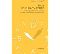 La vie à son rythme Étude sociologique de la vie lente en période d'accélération sociale - Justyna Kramarczyk (Literatur, Philosophie auf Polnisch)