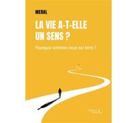 La vie a-t-elle un sens ? Pourquoi sommes-nous sur terre ? - Meral - Baudelaire - broché - Essai