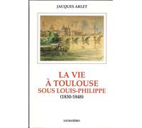 La Vie À Toulouse Sous Louis-Philippe - 1830-1848