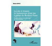 La vie à travers la naissance chez les Lyelae du Burkina Faso Problématique d'une théologie de l'inculturation - Blaise Bayili - L'harmattan - broché - Etude