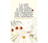 La vie a un goût de cerise - Sandrine Ciapetti - Le Lys Bleu - broché - Roman