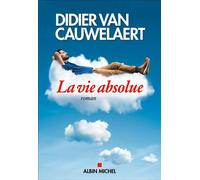 La Vie absolue - Didier Van Cauwelaert - Albin Michel - broché - Roman