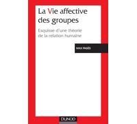 La Vie affective des groupes : Esquisse d'une théorie de la relation humaine