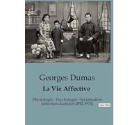 La Vie Affective: Physiologie - Psychologie - Socialisation (sélection d'articles 1892-1935)