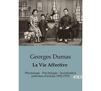 La Vie Affective: Physiologie - Psychologie - Socialisation (sélection d'articles 1892-1935)