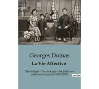 La Vie Affective - Physiologie - Psychologie - Socialisation (Sélection D'articles 1892-1935)