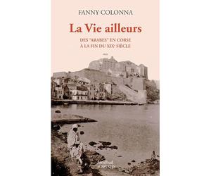 La Vie ailleurs: Des "Arabes" en Corse à la fin du XIXe siècle