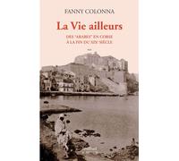 La Vie ailleurs Des "Arabes" en Corse à la fin du XIXe siècle - Fanny Colonna - Sindbad-Actes Sud - broché - Essai