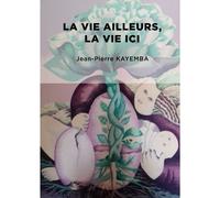 La Vie Ailleurs, La Vie Ici.