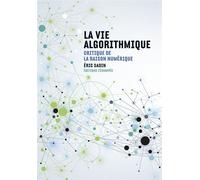 La Vie algorithmique: Critique de la raison numérique