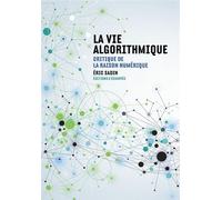 La Vie Algorithmique - Critique De La Raison Numérique