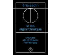 La Vie algorithmique Critique de la raison numérique - Eric Sadin - L'echappee - Poche - Essai