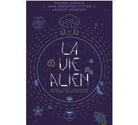 La vie alien Laurent Genefort (Auteur), Jean-Sébastien Steyer (Auteur), Roland Lehoucq (Auteur)