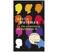 Adelle Waldman – La Vie amoureuse de Nathaniel P. – Points Poche