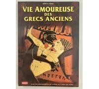 La vie amoureuse des Grecs anciens Collectif (Auteur)