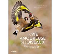 La vie amoureuse des oiseaux - Etonnantes stratégies de reproduction
