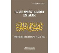 La Vie après la mort en islam. Symbolisme, rites et étapes dans l'Au-delà - Tayeb Chouiref - Tasnim Eds - broché - Essai