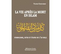 La vie après la mort en islam. Symbolisme, rites et étapes de l'au-delà