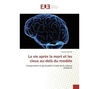 La vie après la mort et les cieux au-delà du modèle Comprendre la spiritualité à l'aide de la science moderne - Yousuf Tahir - Universitaires Europeennes - broché - Livre