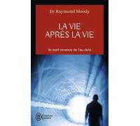 La vie après la vie : Ils sont revenus de l'au-delà de Elisabeth Kübler-Ross (Préface), Raymond Moody (19 novembre 2003) Broché