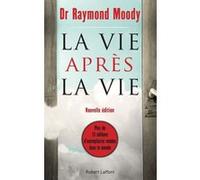 La Vie après la vie Raymond A. Moody (Auteur), Paul Misraki (Traduction), Eben Alexander (Préface)