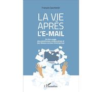La vie après l'e-mail Du bon usage des plateformes collaboratives et des réseaux sociaux d'entreprises - François Gauchenot - L'harmattan - broché - Essai