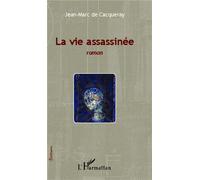 La vie assassinée - Jean-Marc De Cacqueray - L'harmattan - broché - Roman