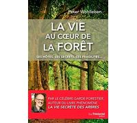 La vie au coeur de la forêt - Ses hôtes, ses secrets, ses fragilités...