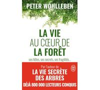 La vie au coeur de la forêt Ses hôtes, ses secrets, ses fragilités... - Peter Wohlleben - J'ai Lu - Poche - Guide
