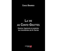 La vie au Conte-Gouttes: Dessins, fragments et analectes, les miscellanées de M. Charles