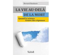La vie au-delà de la mort - Quand la science trouve des réponses