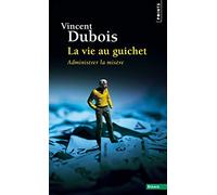 La Vie au guichet: Administrer la misère