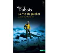 La Vie au guichet Administrer la misère - Vincent Dubois - Points - Poche - Essai