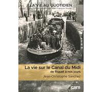 La vie au quotidien sur le Canal du Midi: de Riquet à nos jours