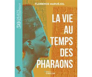 La vie au temps des pharaons - Florence Maruéjol - Eyrolles - broché - Essai