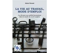 La vie au travail, mode d'emploi Alain Parant (Auteur)