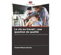 La vie au travail : une question de qualité: Analyse de la QVT dans une institution publique fédérale