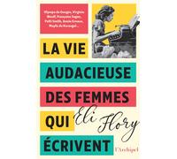 La vie audacieuse des femmes qui écrivent - Eli Flory - Ecriture - broché - Essai