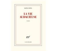 La vie audacieuse - Elena Costa - Gallimard - broché - Roman
