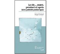 La Vie Avant, Pendant Et Après - Les Soins Palliatifs Pédiatriques