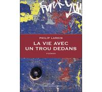 La vie avec un trou dedans Poèmes - Philip Larkin - Marchaisse Thierry - broché - Poésie
